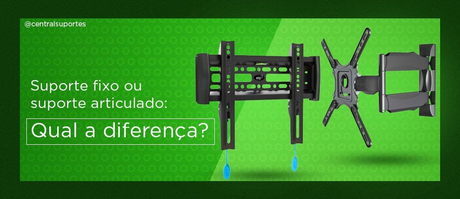 Qual a Diferença entre Suporte Fixo e Suporte Inclinável?
