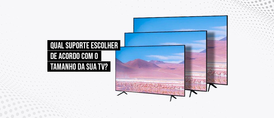 Comprar suporte para tv de acordo com o tamanho da TV