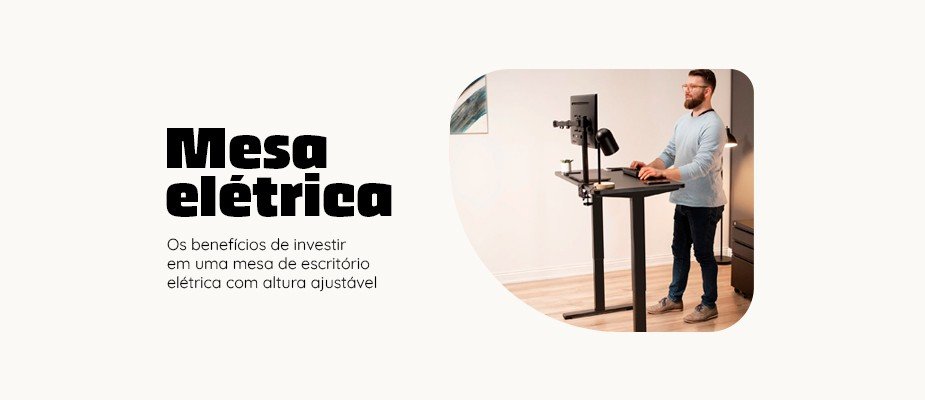 Os benefícios de investir em uma mesa de escritório elétrica com altura ajustável