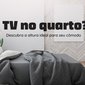 banner altura ideal da tv no quarto central suportes blog