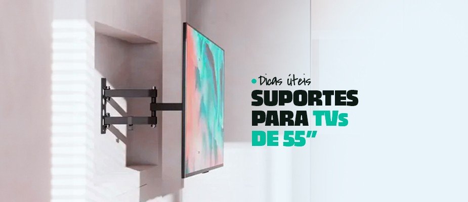 Suportes para TV de 55 polegadas: tudo o que você precisa saber