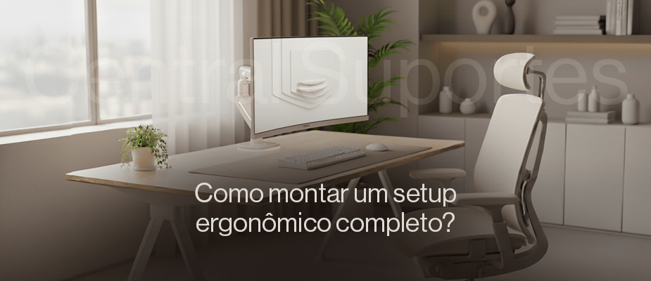 Como Montar um Setup Ergonômico Completo