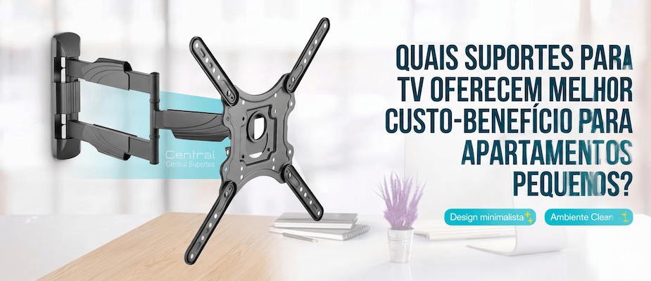 Quais suportes para TV oferecem melhor custo-benefício para apartamentos pequenos?