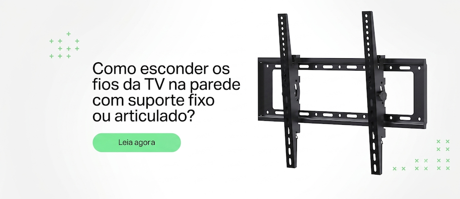 Como esconder os fios da TV na parede com suporte fixo ou articulado?