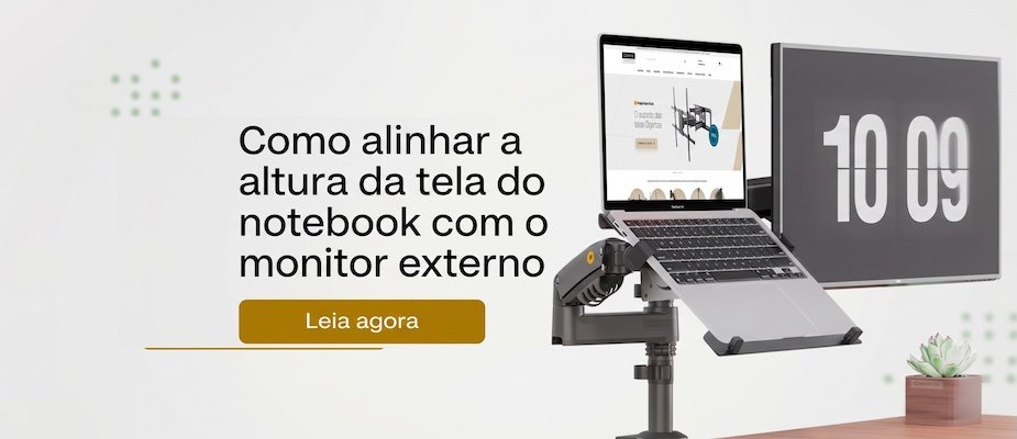 Como alinhar a altura da tela do notebook com o monitor externo
